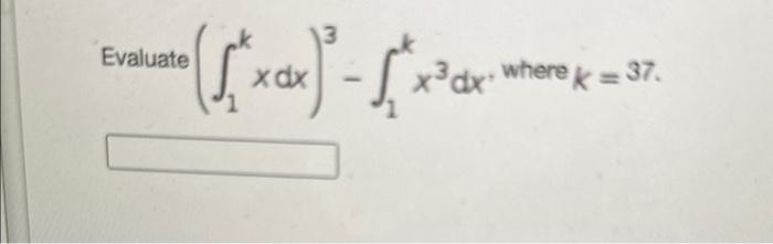 \( \left(\int_{1}^{k} x d x\right)^{3}-\int_{1}^{k} x^{3} d x \), where \( k=37 \).