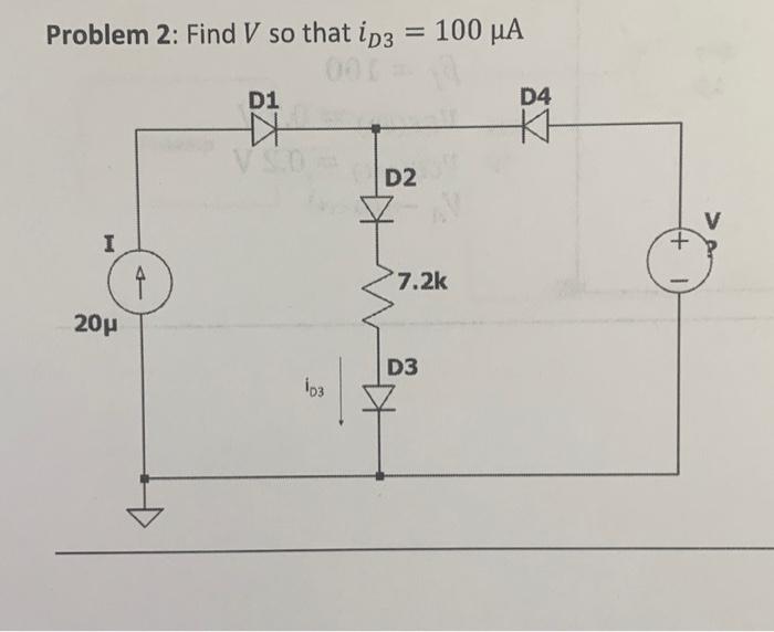 Solved Problem 2: Find V so that iD3=100μA | Chegg.com