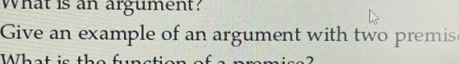Solved Give an example of an argument with two premises | Chegg.com