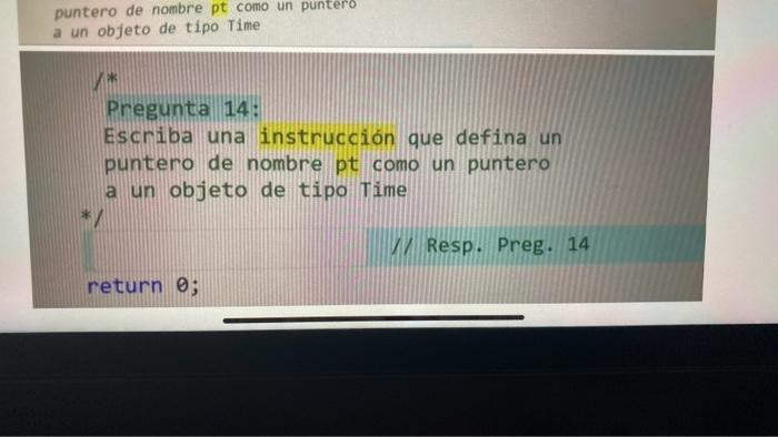 Pregunta 14: Escriba una instrucción que defina un puntero de nombre pt como un puntero a un objeto de tipo Time