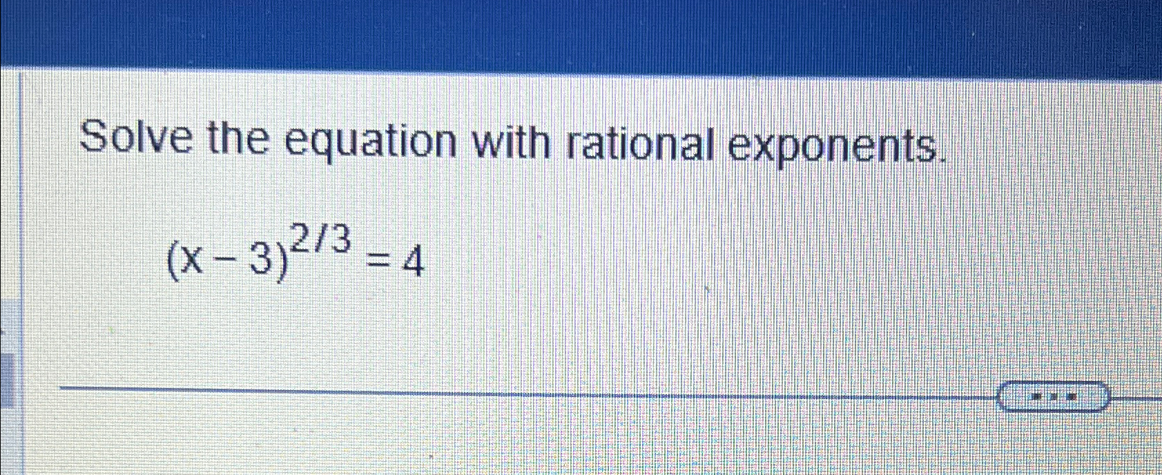Solved Solve the equation with rational exponents.(x-3)23=4 | Chegg.com