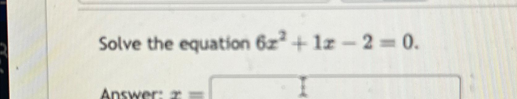 solve the equation 6x 2 5x 1 0