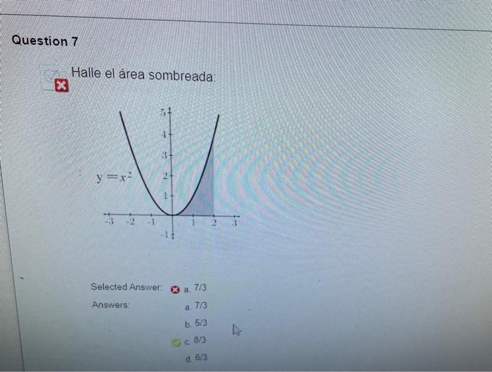 Halle el arrea sombreada: Selected Answer: a. \( 7 / 3 \) Answers: a. \( 7 / 3 \) b. \( 5 / 3 \) c. \( 8 / 3 \) d. \( 6 / 3 \