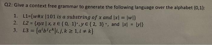 Solved Q2: Give a context free grammar to generate the | Chegg.com