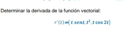 Determinar la derivada de la función vectorial: \[ r^{\prime}(t)=\left(t \operatorname{sen} t, t^{2}, t \cos 2 t\right) \]