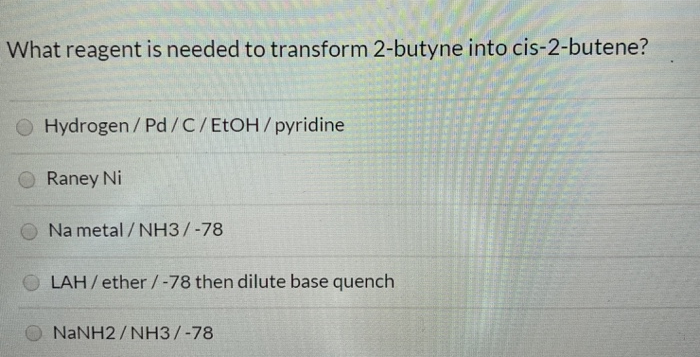 The Reagent Needed To Convert 2-butyne To Cis-2-butene Is