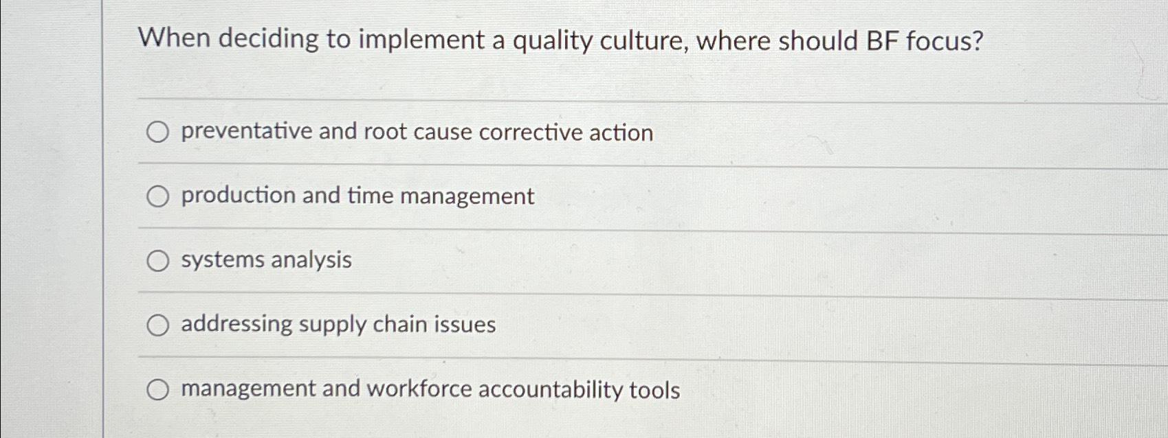 Solved When deciding to implement a quality culture, where | Chegg.com