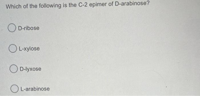 Solved Which of the following is the C-2 epimer of | Chegg.com