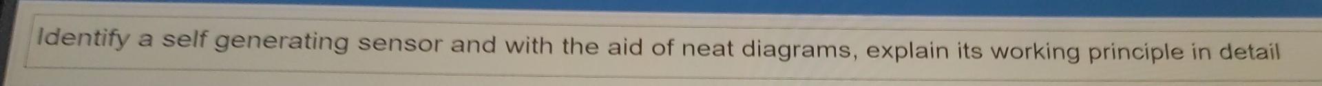 Solved Identify a self generating sensor and with the aid of | Chegg.com