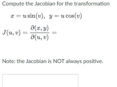 Solved Compute the Jacobian for the transformation | Chegg.com