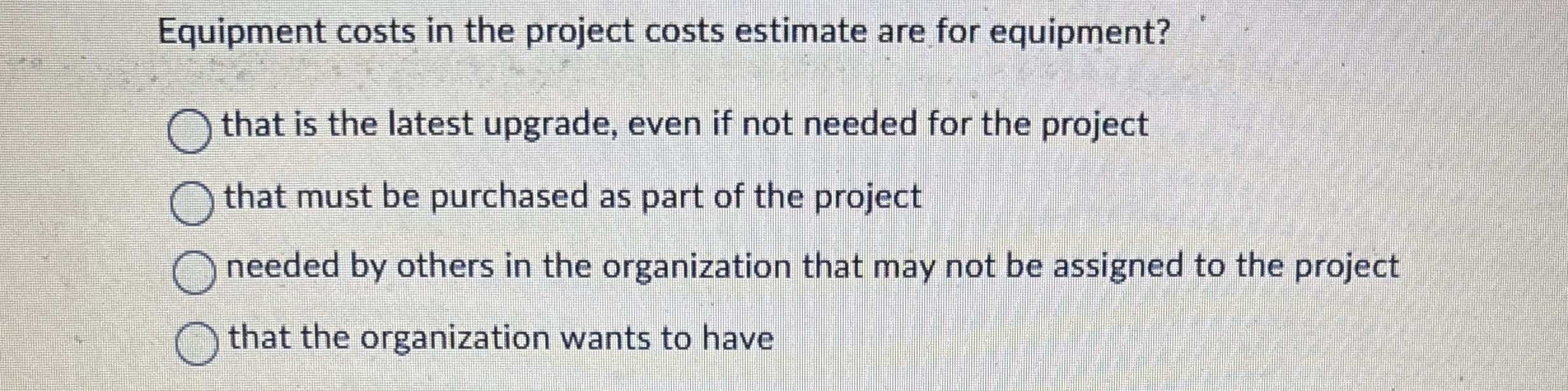 Solved Equipment costs in the project costs estimate are for