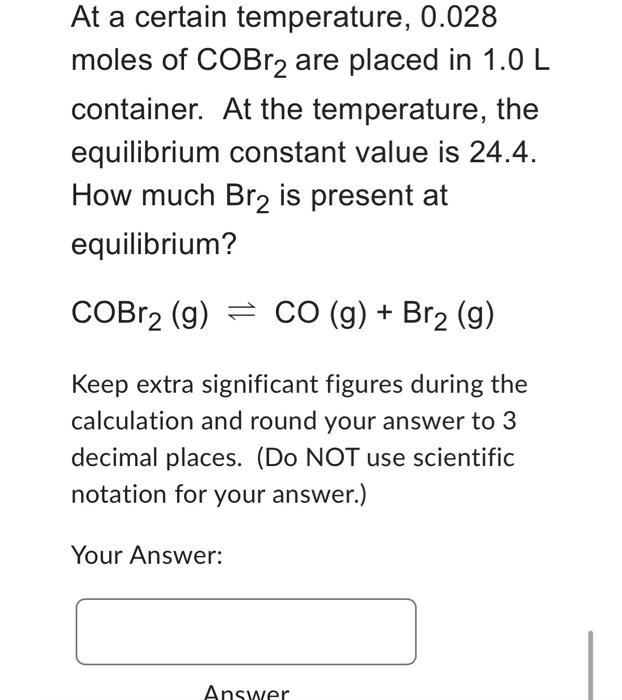Solved At a certain temperature, 0.028 moles of COBr2 are | Chegg.com