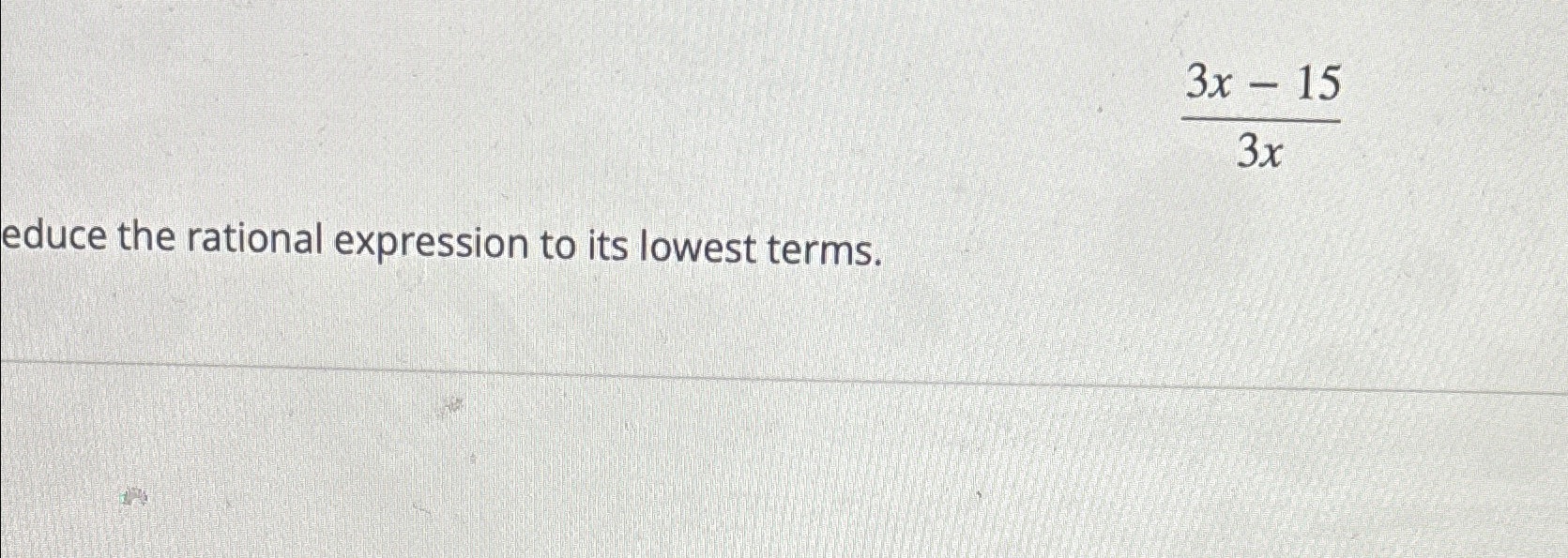 Solved 3x-153xreduce the rational expression to its lowest | Chegg.com