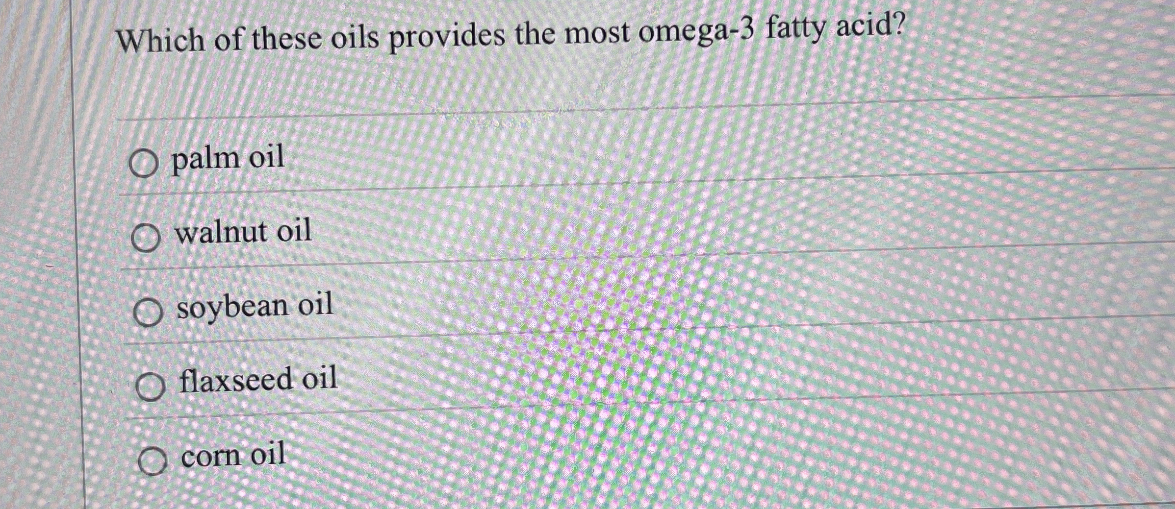 Solved Which of these oils provides the most omega3 ﻿fatty