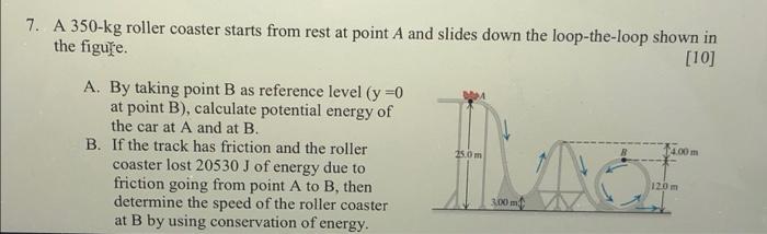 Solved 7. A 350 kg roller coaster starts from rest at point