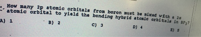 Solved How many 2p atomic orbitals from boron must be mixed | Chegg.com