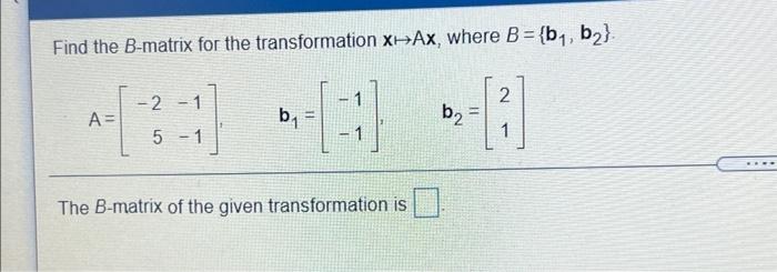 Solved Find The B-matrix For The Transformation X-AX, Where | Chegg.com