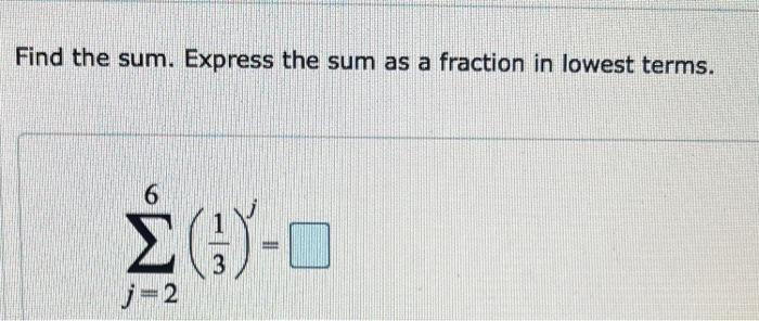 Find the sum. Express the sum as a fraction in lowest terms.
\[
\sum_{j=2}^{6}\left(\frac{1}{3}\right)^{j}=
\]