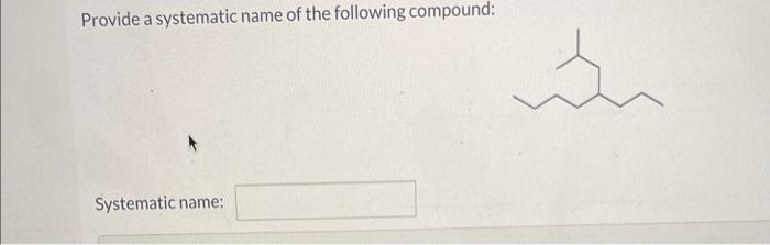Solved Provide a systematic name of the following compound: | Chegg.com