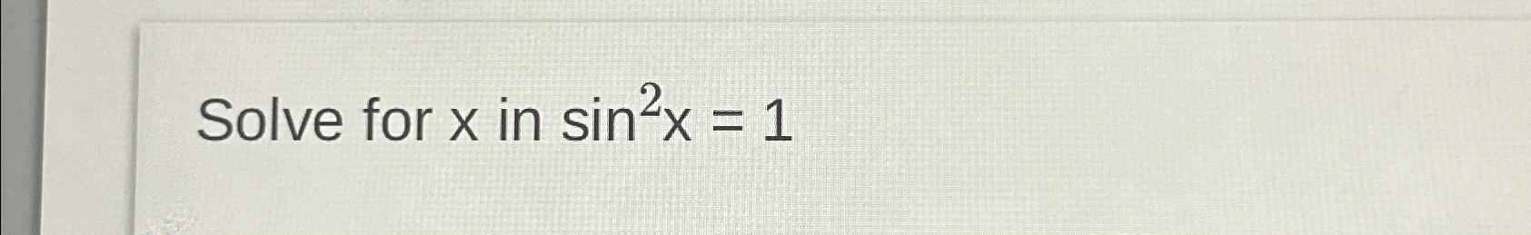 solved-solve-for-x-in-sin2x-1-chegg