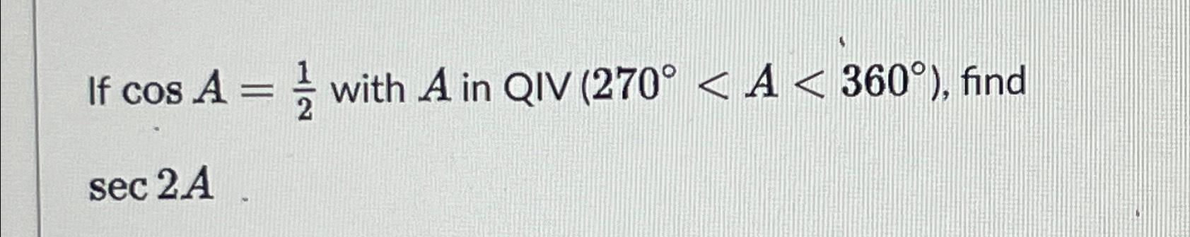 Solved If cosA=12 ﻿with A ﻿in sec2A | Chegg.com