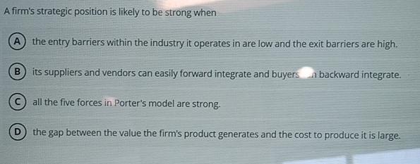 A Firm's Strategic Position Is Likely To Be Strong When Solved A firm's strategic position is likely to be strong | Chegg.com