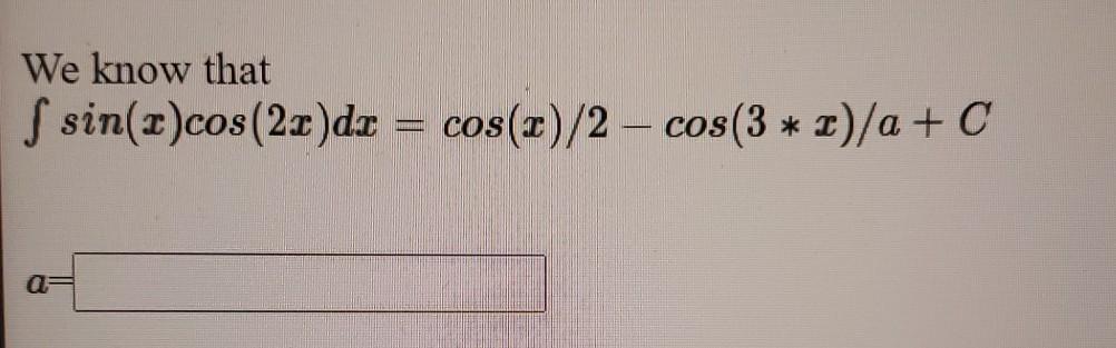 Solved We know that ſ sin(I)cos (2c)dt = cos(2)/2 - cos(3 * | Chegg.com