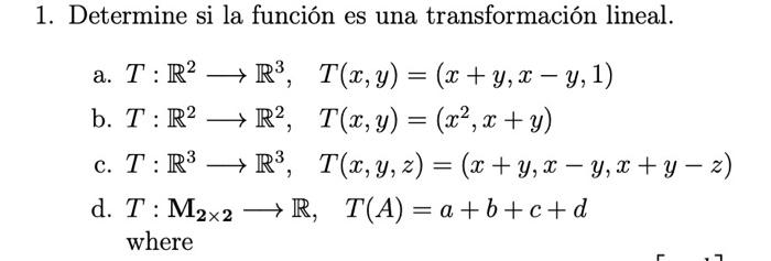 1. Determine si la función es una transformación lineal. a. \( T: \mathbb{R}^{2} \longrightarrow \mathbb{R}^{3}, \quad T(x, y