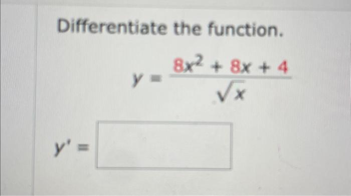 Differentiate the function. \[ y=\frac{8 x^{2}+8 x+4}{\sqrt{x}} \]