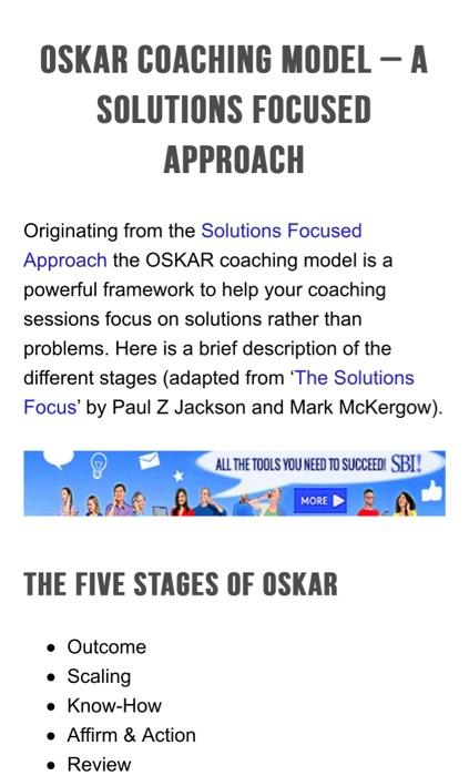 Originating from the Solutions Focused Approach the OSKAR coaching model is a powerful framework to help your coaching sessio