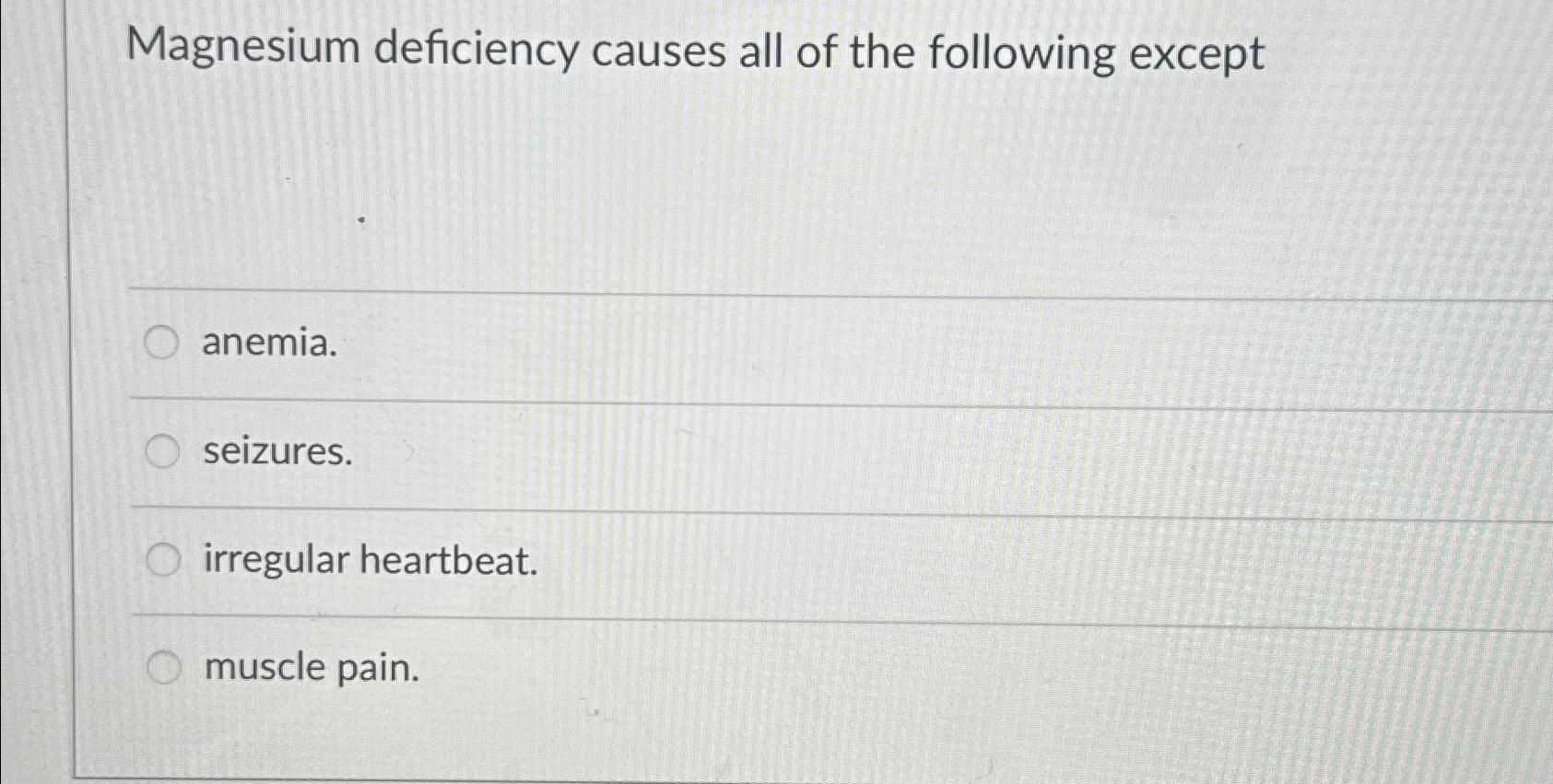 Solved Magnesium deficiency causes all of the following