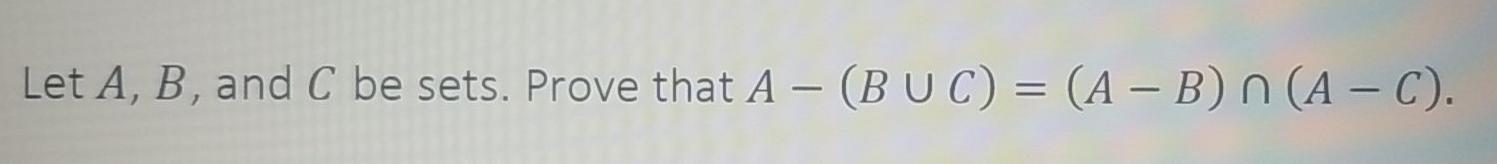 Solved Let A, B, And C Be Sets. Prove That A – (BUC) = (A – | Chegg.com