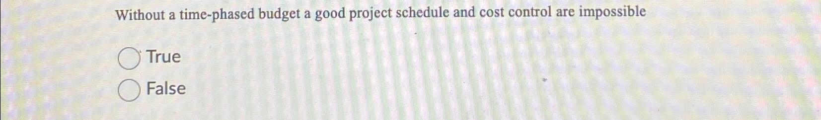 solved-without-a-time-phased-budget-a-good-project-schedule-chegg