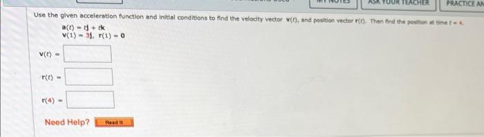Solved PRACTICE AN Use the given acceleration function and | Chegg.com
