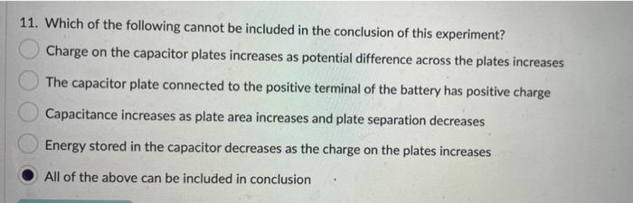 11. Which of the following cannot be included in the conclusion of this experiment?
Charge on the capacitor plates increases 