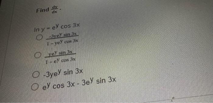 Find \( \frac{d y}{d x} \). \[ \begin{array}{r} \ln y=e^{y} \cos 3 x \\ \frac{-3 y e^{y} \sin 3 x}{1-y e^{y} \cos 3 x} \\ \fr