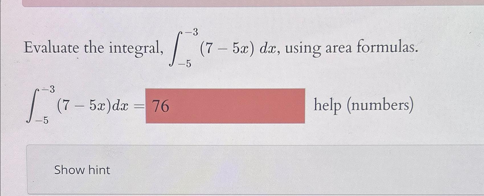 Solved Evaluate the integral, ∫-5-3(7-5x)dx, ﻿using area | Chegg.com