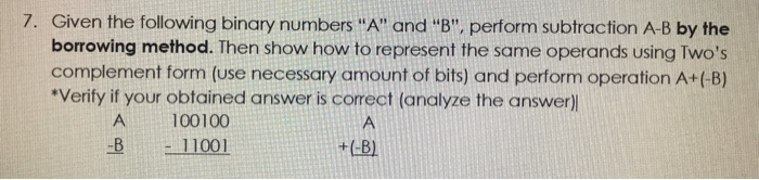 Solved 7. Given the following binary numbers "A" and "B", | Chegg.com