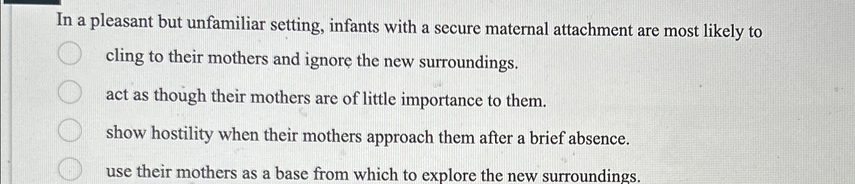 Solved In a pleasant but unfamiliar setting, infants with a | Chegg.com