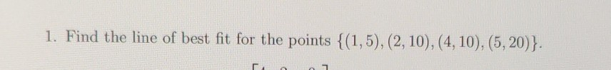 Solved 1. Find the line of best fit for the points {(1,5), | Chegg.com