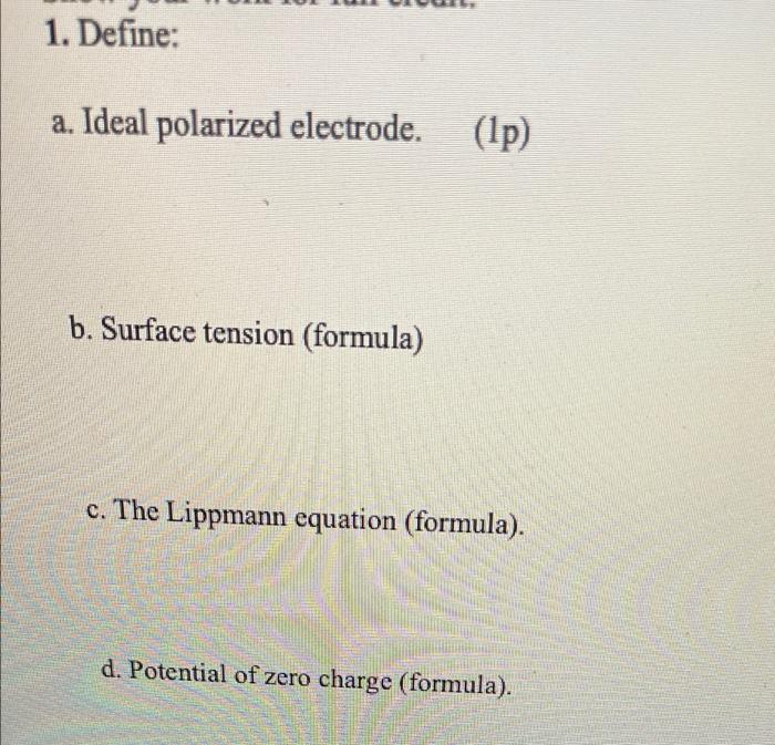 Solved 1. Define a. Ideal polarized electrode. (1p) b.