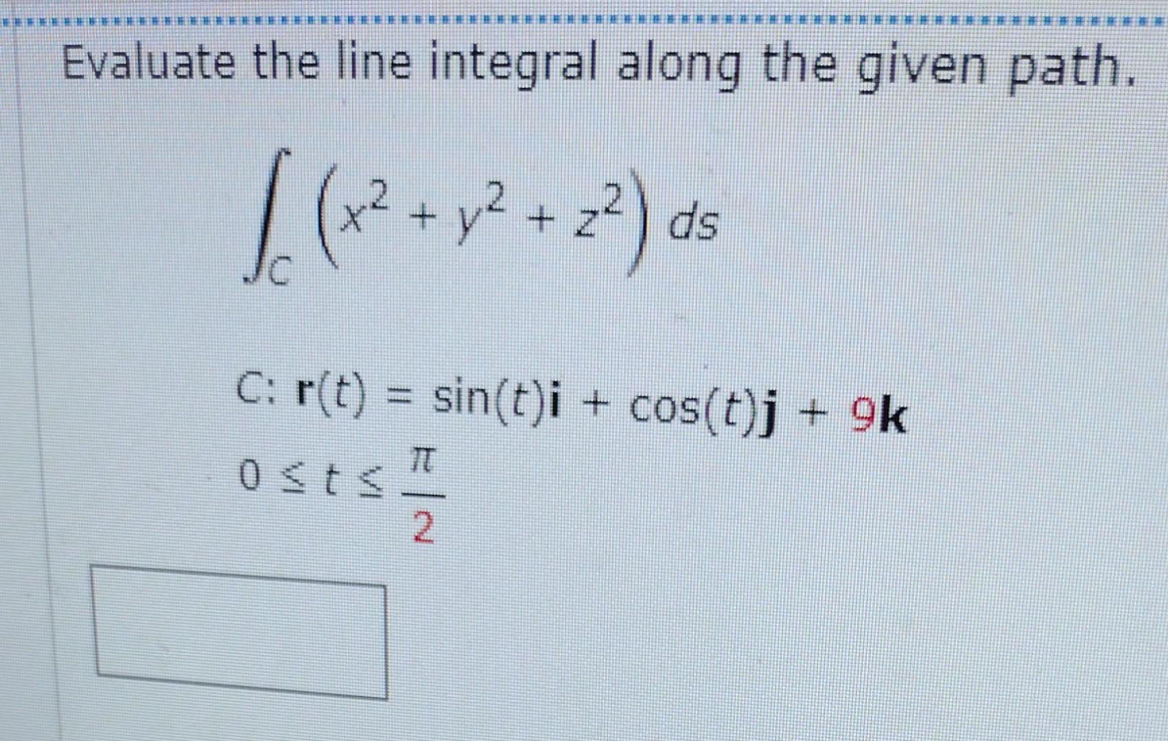 Solved Evaluate The Line Integral Along The Given Path. | Chegg.com