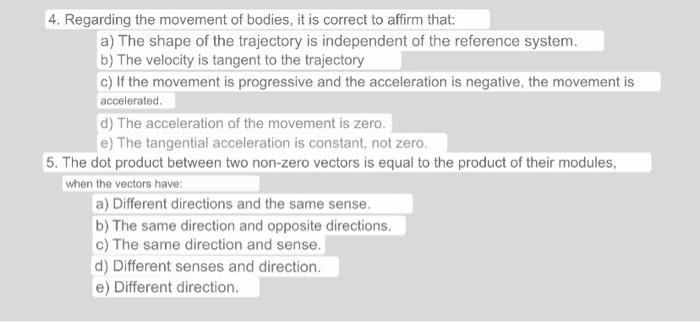 4. Regarding the movement of bodies, it is correct to affirm that: a) The shape of the trajectory is independent of the refer