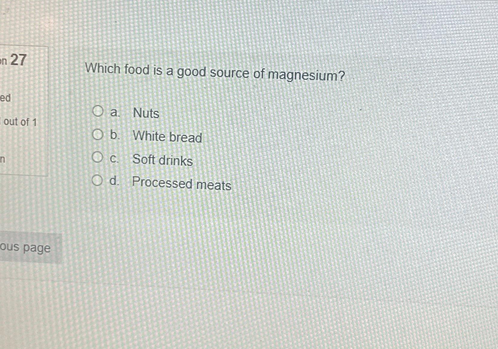 Solved Which food is a good source of magnesium?a. ﻿Nutsb.