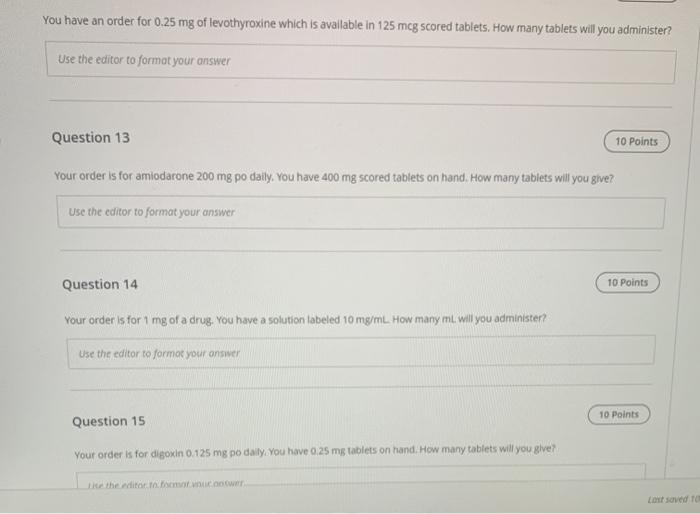 You have an order for 0.25 mg of levothyroxine which is available in 125 mcg scored tablets. How many tablets will you admini