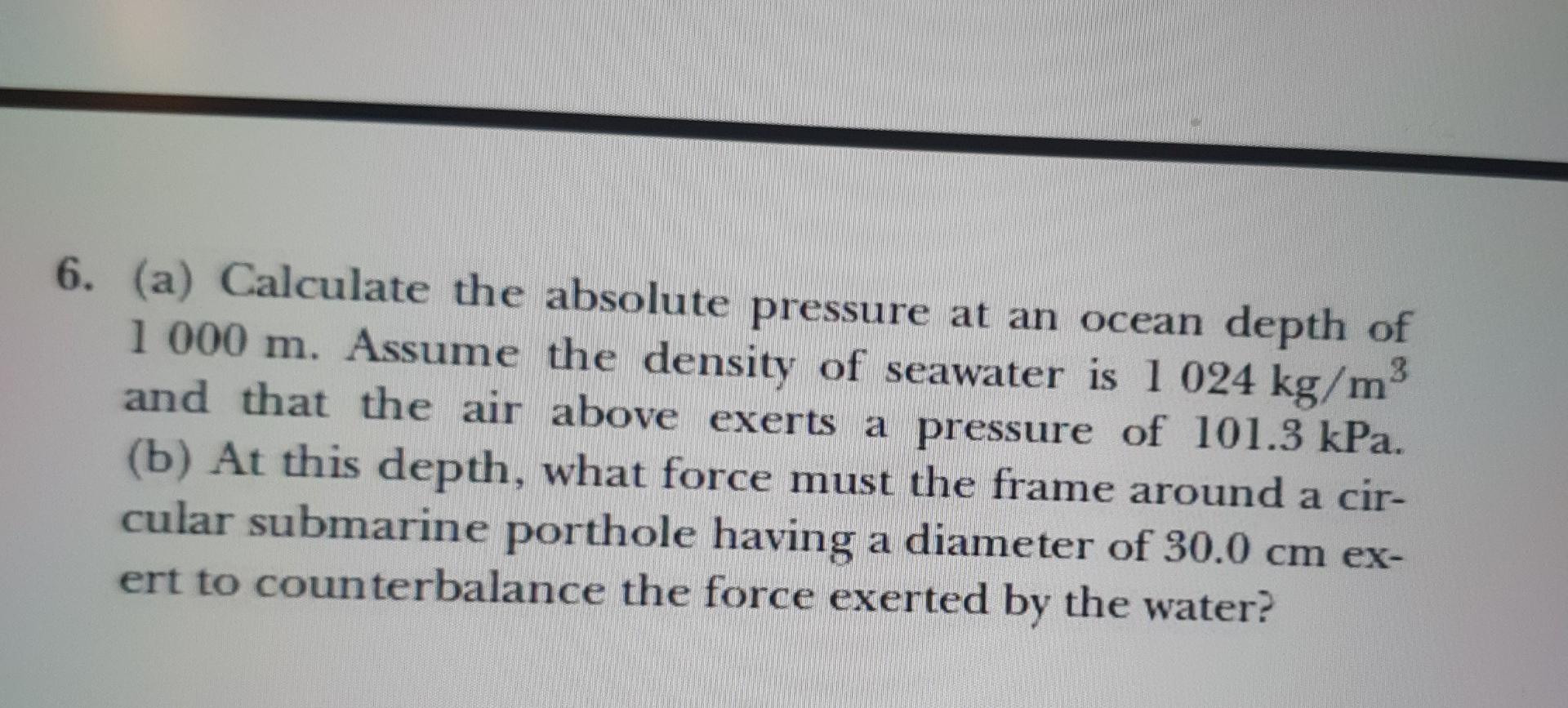 Solved 3 6. (a) Calculate the absolute pressure at an ocean