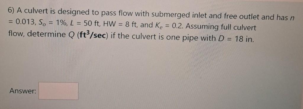Solved 6) A culvert is designed to pass flow with submerged | Chegg.com