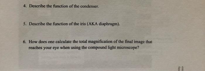 4. Describe the function of the condenser.
5. Describe the function of the iris (AKA diaphragm).
6. How does one calculate th