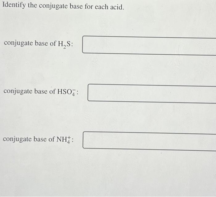 Solved Identify the conjugate base for each acid. conjugate