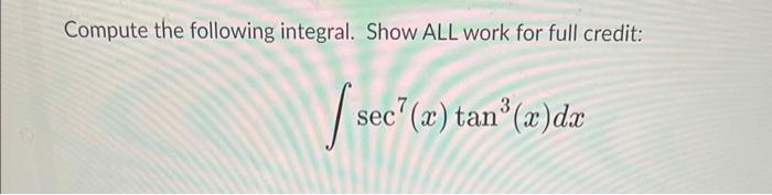 Solved Compute the following integral. Show ALL work for | Chegg.com